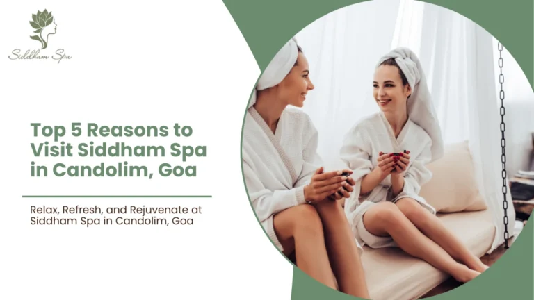 Top 5 Reasons to Visit Siddham Spa in Candolim, Goa